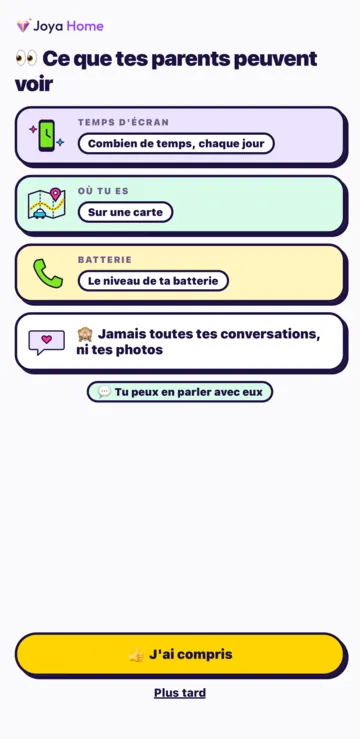L'écran Ce que tes parents peuvent voir : temps d'écran, où tu es, batterie, et « Jamais toutes tes conversations, ni tes photos ».